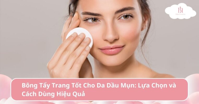 Bông tẩy trang tốt cho da dầu mụn